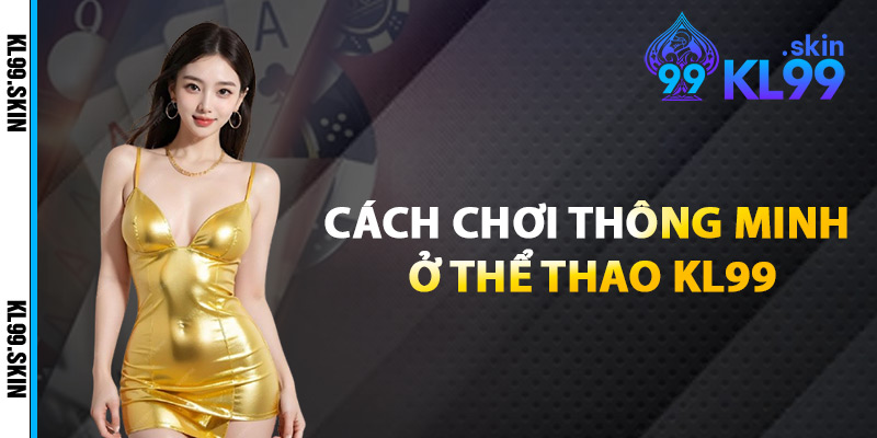Cách Chơi Thông Minh Ở Thể Thao KL99