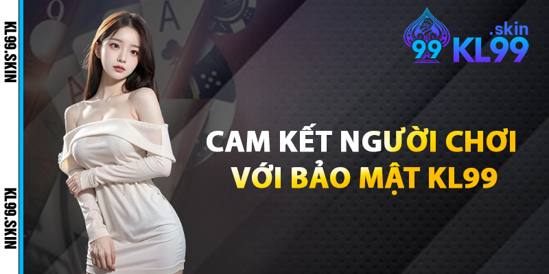Cam Kết Người Chơi Với Bảo Mật KL99