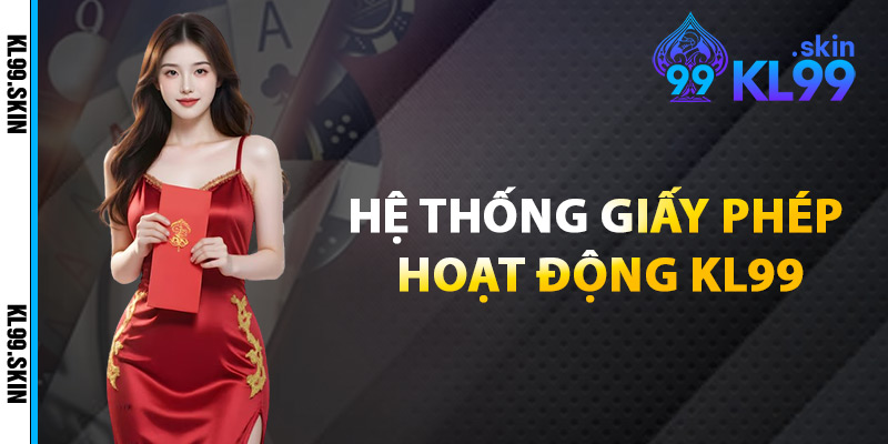 Hệ Thống Giấy Phép Hoạt Động KL99