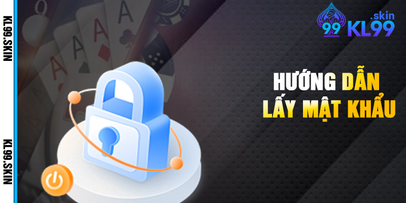 Hướng Dẫn Lấy Mật Khẩu