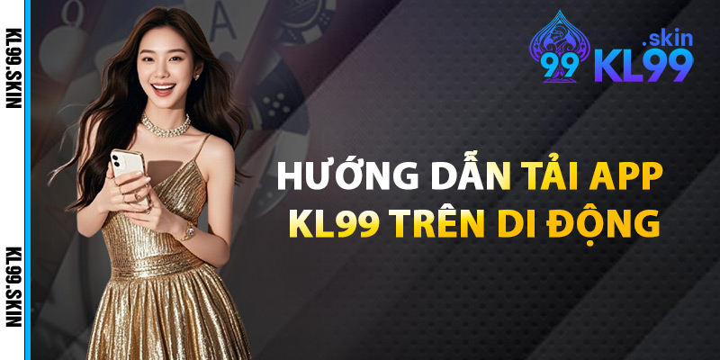 Hướng Dẫn Tải App KL99 Trên Di Động