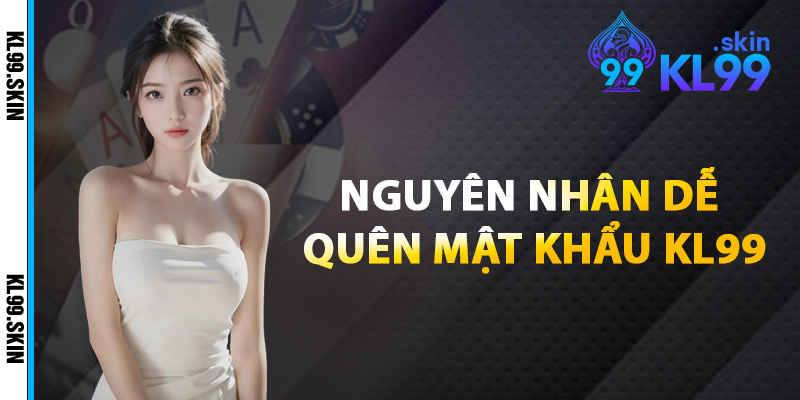 Nguyên Nhân Dễ Quên Mật Khẩu KL99