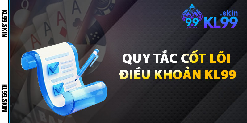 Quy Tắc Cốt Lõi Điều Khoản KL99