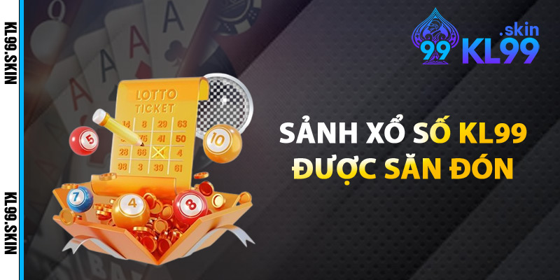 Sảnh Xổ Số KL99 Được Săn Đón