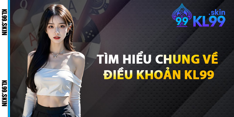 Tìm Hiểu Chung Về Điều Khoản KL99
