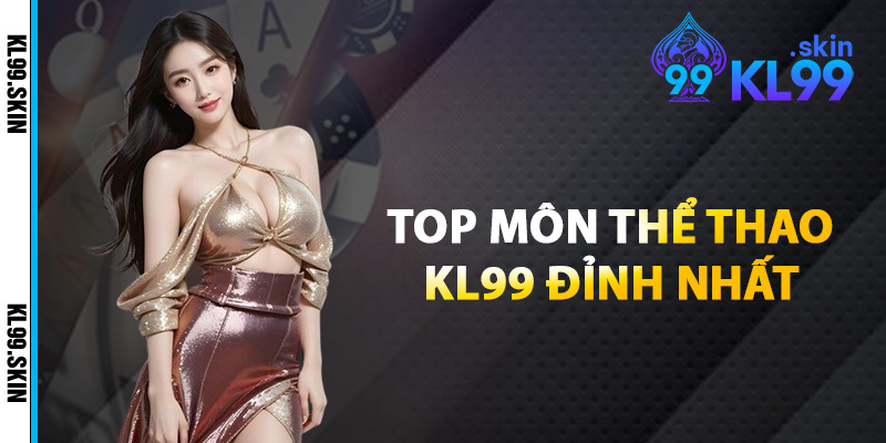 Top Môn Thể Thao KL99 Đỉnh Nhất